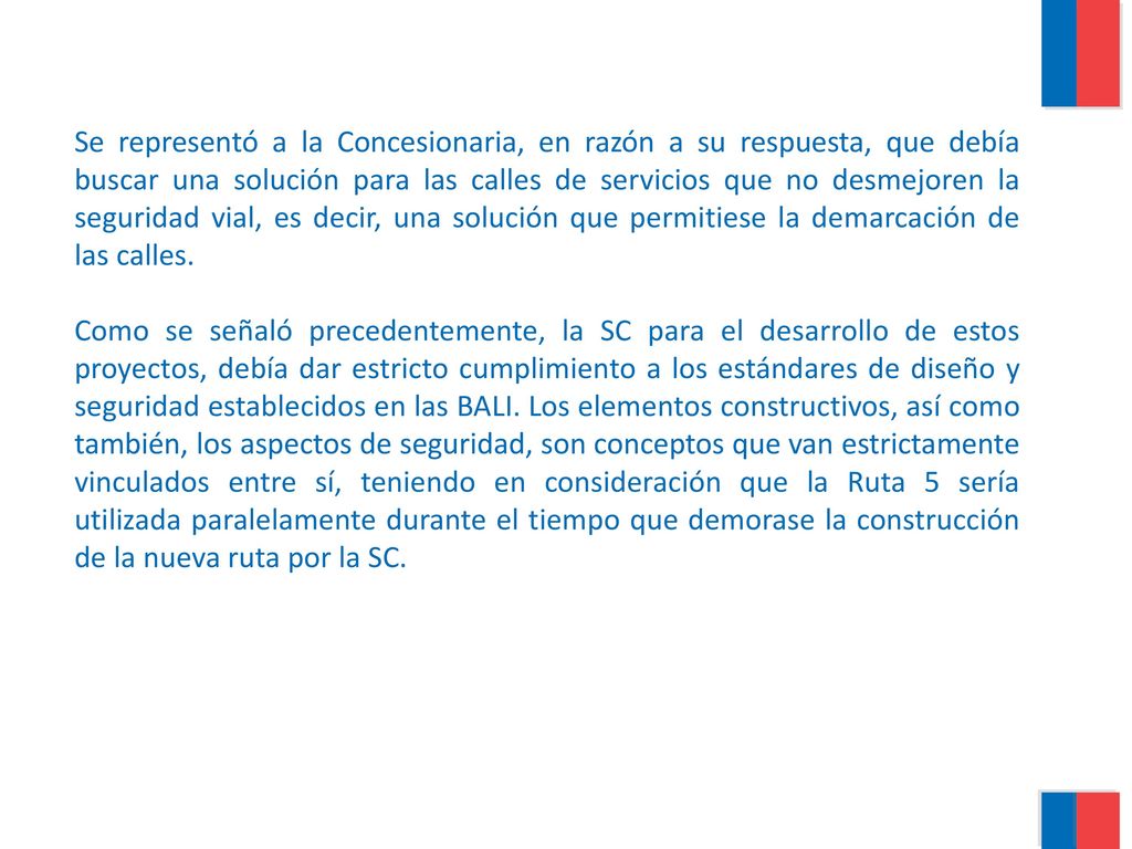 Se representó a la Concesionaria, en razón a su respuesta, que debía buscar una solución para las calles de servicios que no desmejoren la seguridad vial, es decir, una solución que permitiese la demarcación de las calles.
