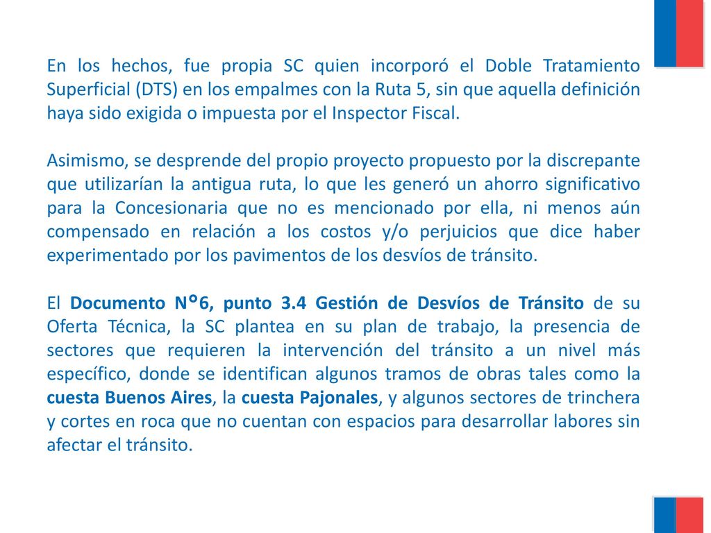 En los hechos, fue propia SC quien incorporó el Doble Tratamiento Superficial (DTS) en los empalmes con la Ruta 5, sin que aquella definición haya sido exigida o impuesta por el Inspector Fiscal.