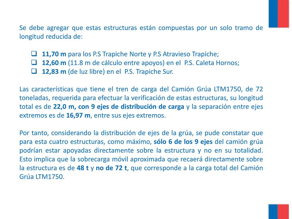 Se debe agregar que estas estructuras están compuestas por un solo tramo de longitud reducida de: