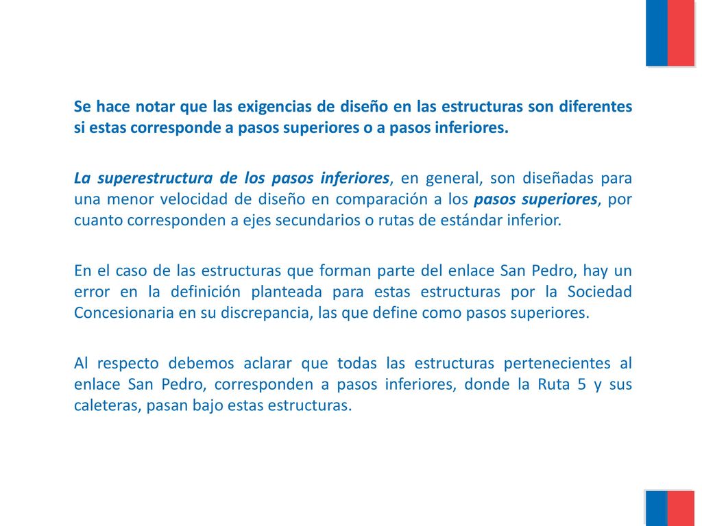Se hace notar que las exigencias de diseño en las estructuras son diferentes si estas corresponde a pasos superiores o a pasos inferiores.