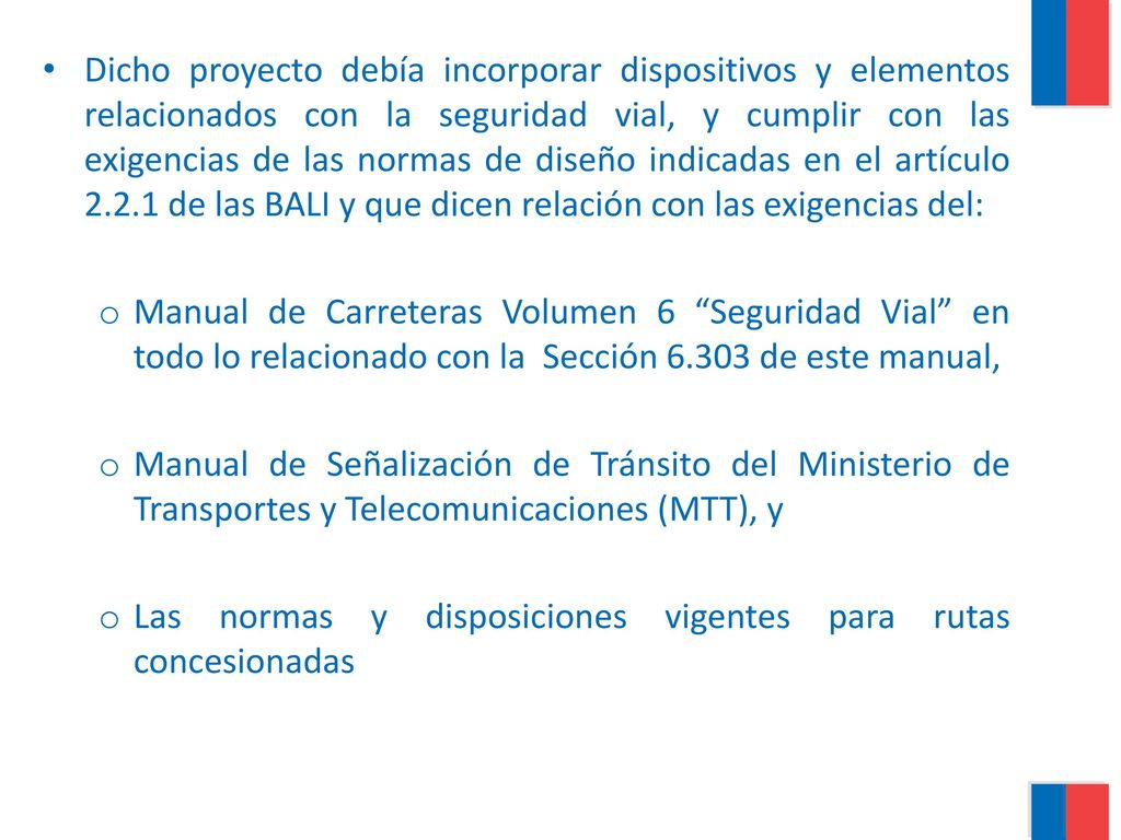 Dicho proyecto debía incorporar dispositivos y elementos relacionados con la seguridad vial, y cumplir con las exigencias de las normas de diseño indicadas en el artículo de las BALI y que dicen relación con las exigencias del: