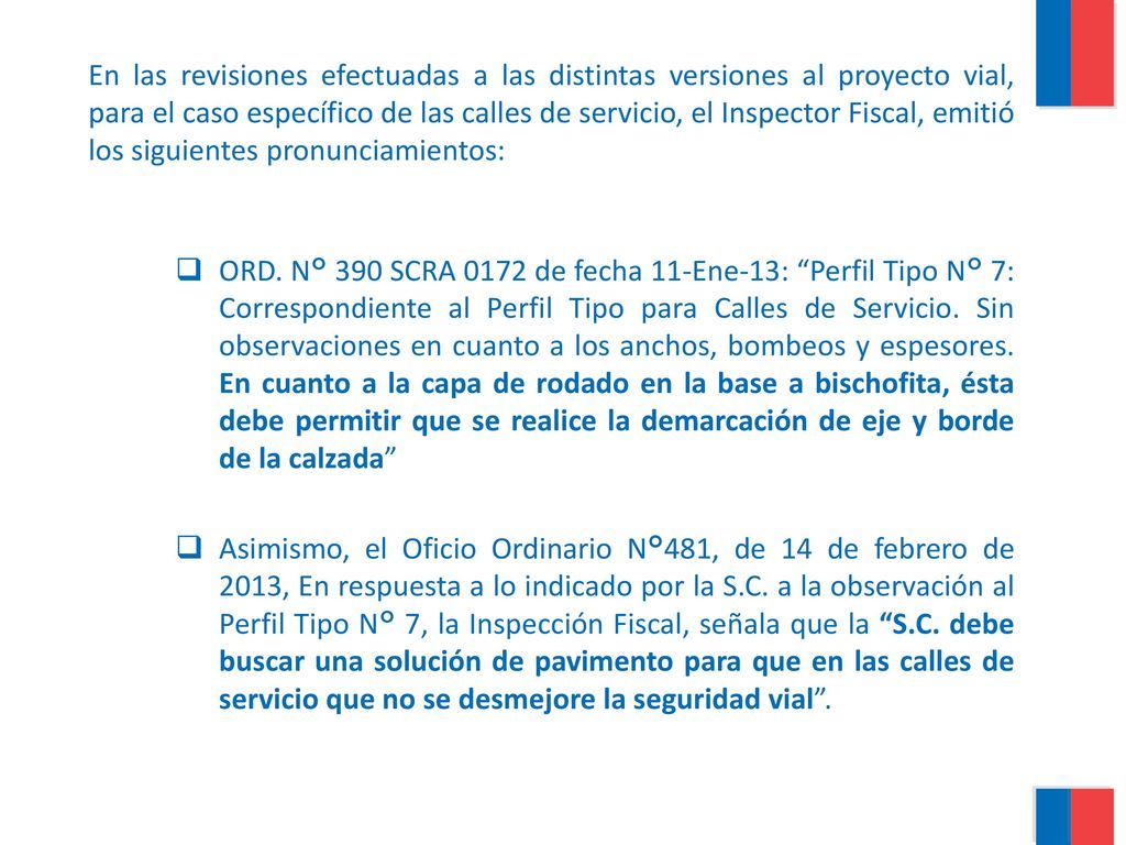 En las revisiones efectuadas a las distintas versiones al proyecto vial, para el caso específico de las calles de servicio, el Inspector Fiscal, emitió los siguientes pronunciamientos: