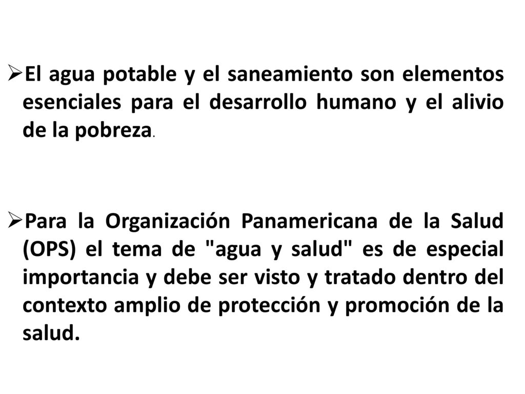 El agua potable y el saneamiento son elementos esenciales para el desarrollo humano y el alivio de la pobreza.
