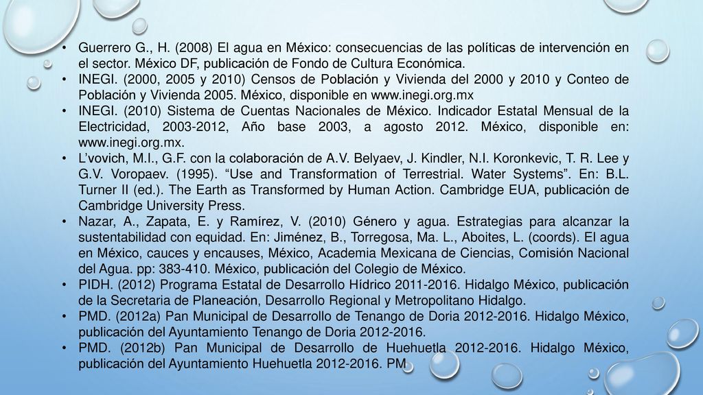Guerrero G., H. (2008) El agua en México: consecuencias de las políticas de intervención en el sector. México DF, publicación de Fondo de Cultura Económica.