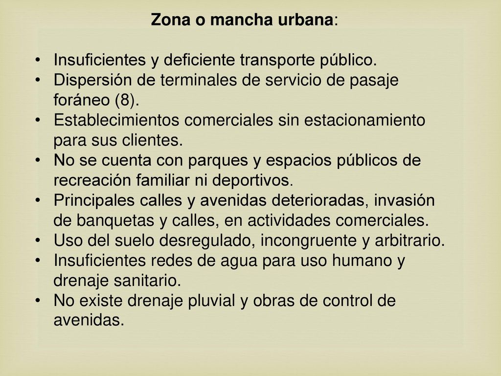 Zona o mancha urbana: Insuficientes y deficiente transporte público. Dispersión de terminales de servicio de pasaje foráneo (8).