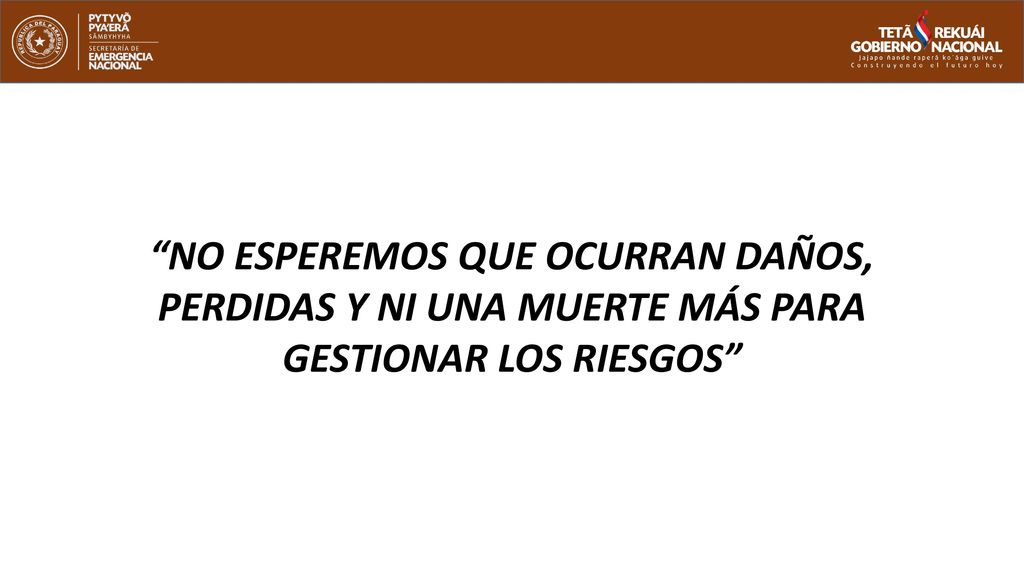 NO ESPEREMOS QUE OCURRAN DAÑOS, PERDIDAS Y NI UNA MUERTE MÁS PARA GESTIONAR LOS RIESGOS