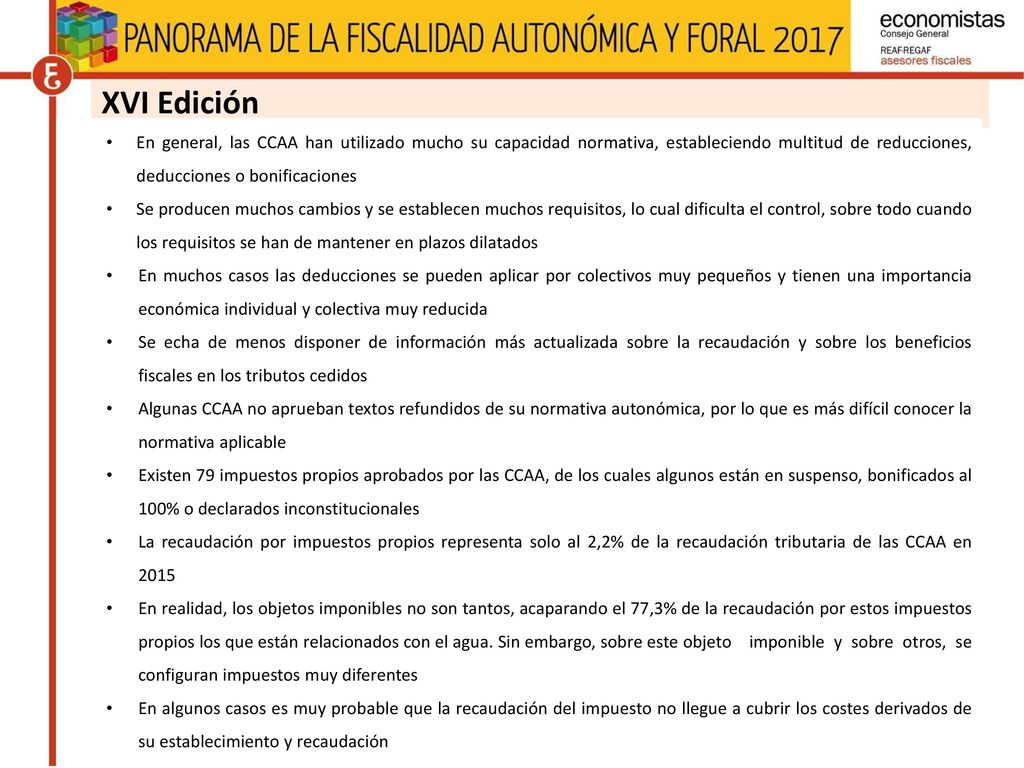 XVI Edición En general, las CCAA han utilizado mucho su capacidad normativa, estableciendo multitud de reducciones, deducciones o bonificaciones.
