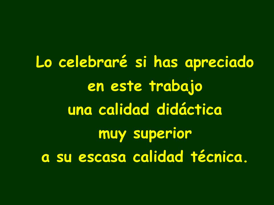 Lo celebraré si has apreciado a su escasa calidad técnica.
