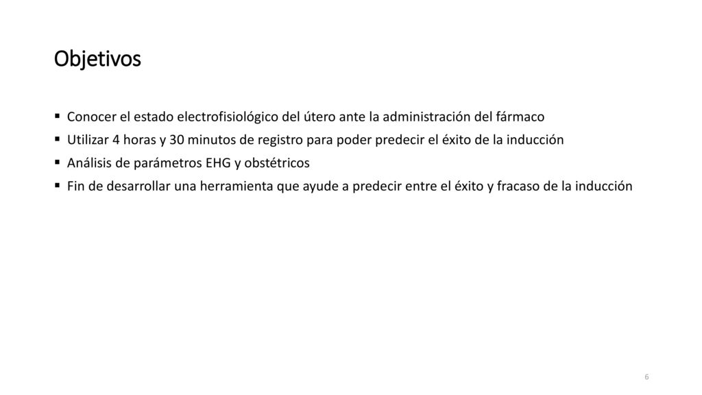 Objetivos Conocer el estado electrofisiológico del útero ante la administración del fármaco.