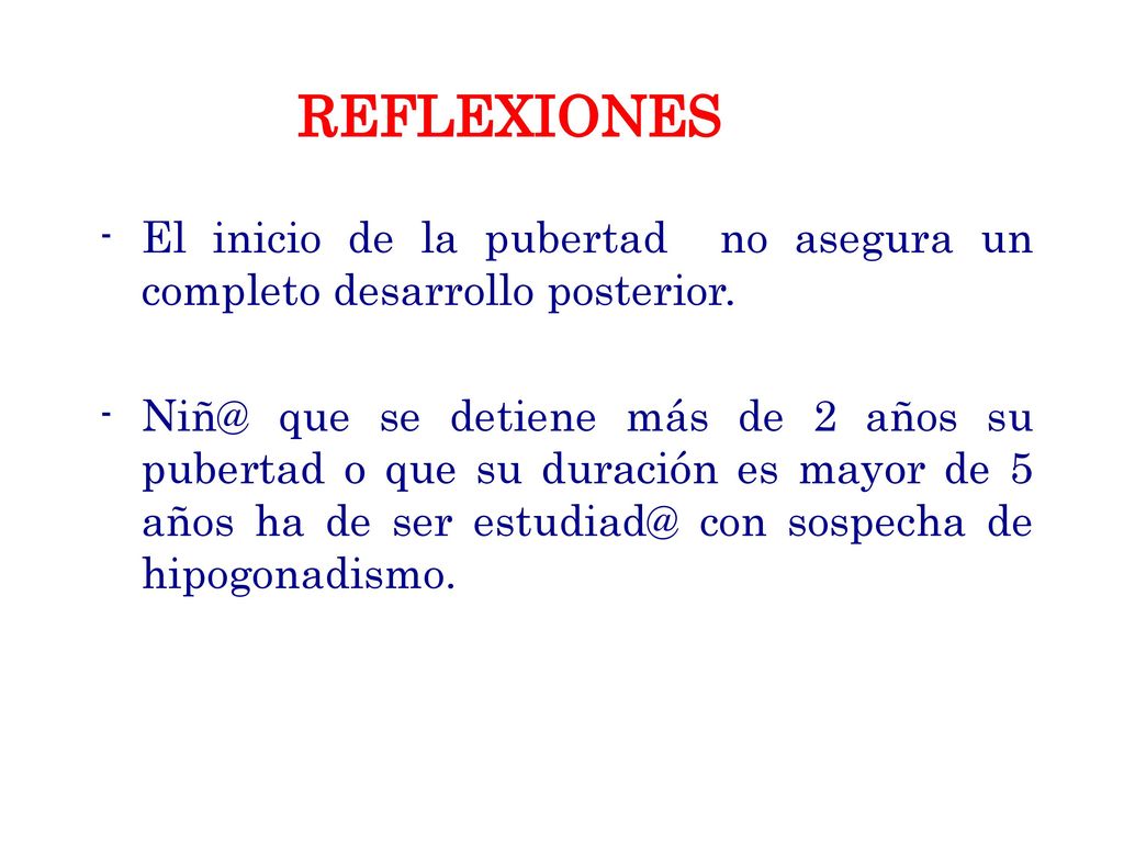 El inicio de la pubertad no asegura un completo desarrollo posterior.