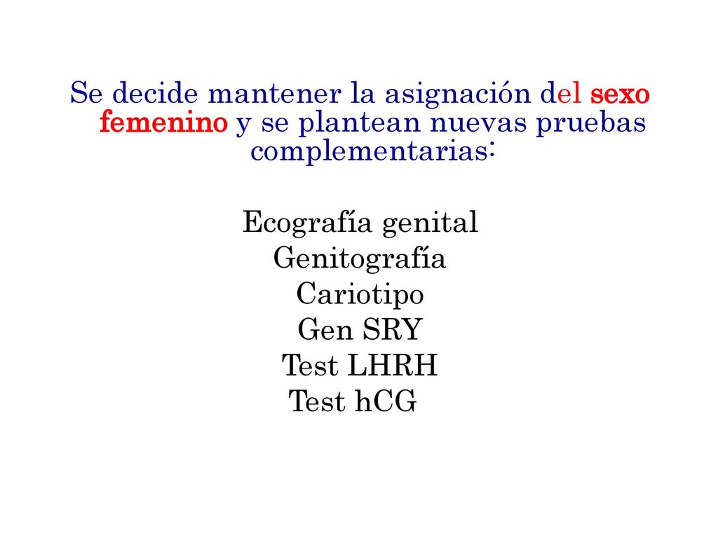 Se decide mantener la asignación del sexo femenino y se plantean nuevas pruebas complementarias: