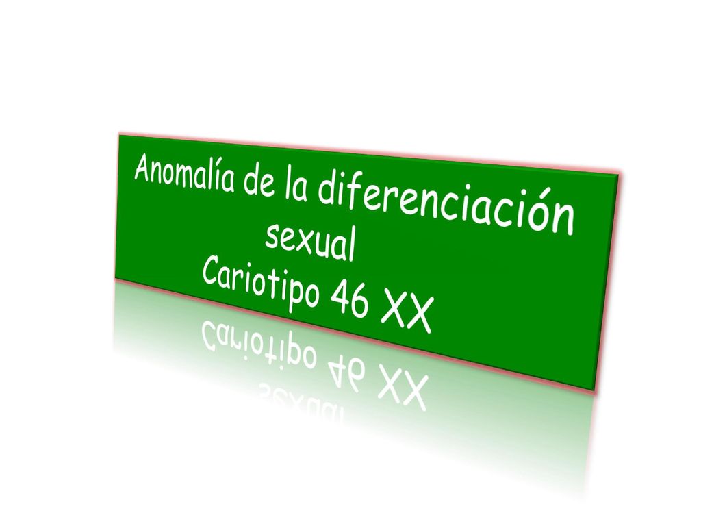 Anomalía de la diferenciación sexual Cariotipo 46 XX