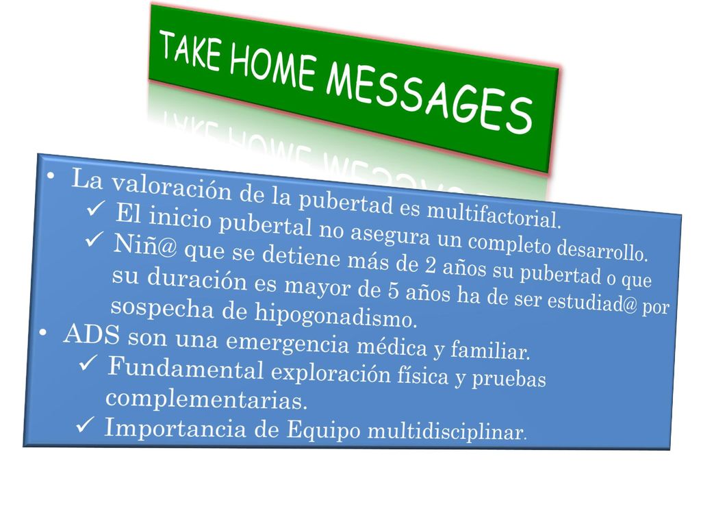 TAKE HOME MESSAGES La valoración de la pubertad es multifactorial.