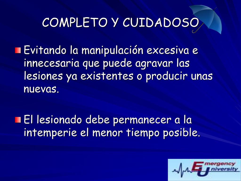 COMPLETO Y CUIDADOSO Evitando la manipulación excesiva e innecesaria que puede agravar las lesiones ya existentes o producir unas nuevas.