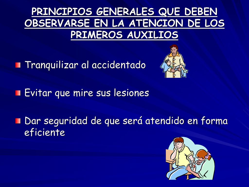PRINCIPIOS GENERALES QUE DEBEN OBSERVARSE EN LA ATENCION DE LOS PRIMEROS AUXILIOS