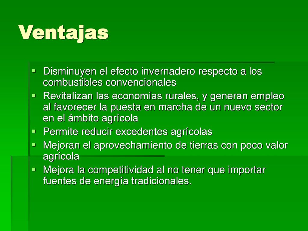Ventajas Disminuyen el efecto invernadero respecto a los combustibles convencionales.