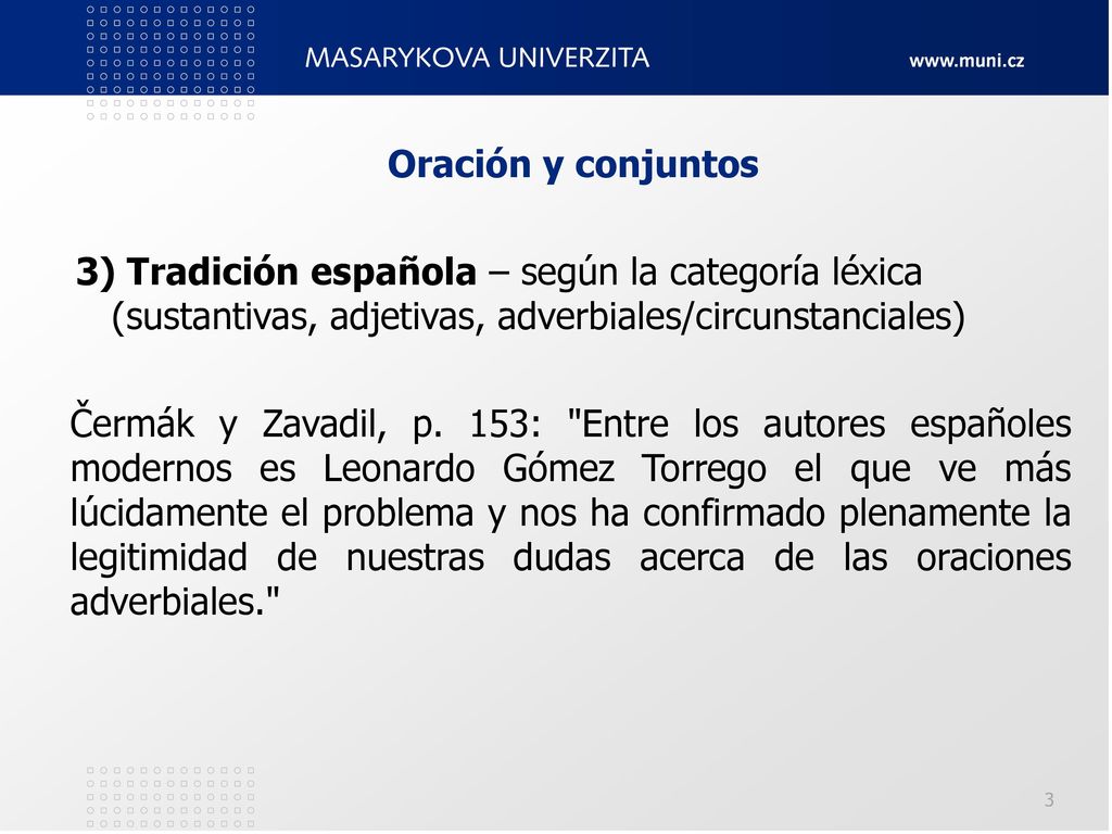 Oración y conjuntos 3) Tradición española – según la categoría léxica (sustantivas, adjetivas, adverbiales/circunstanciales)