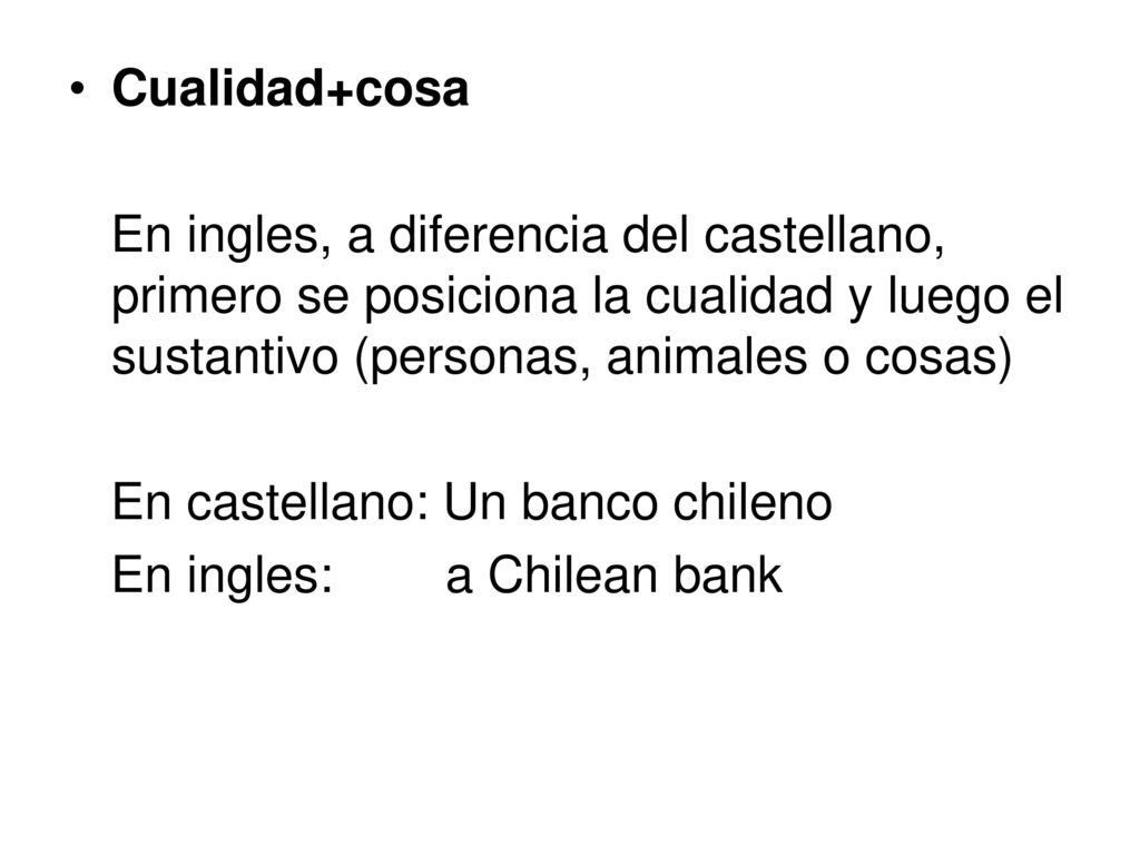 Cualidad+cosa En ingles, a diferencia del castellano, primero se posiciona la cualidad y luego el sustantivo (personas, animales o cosas)