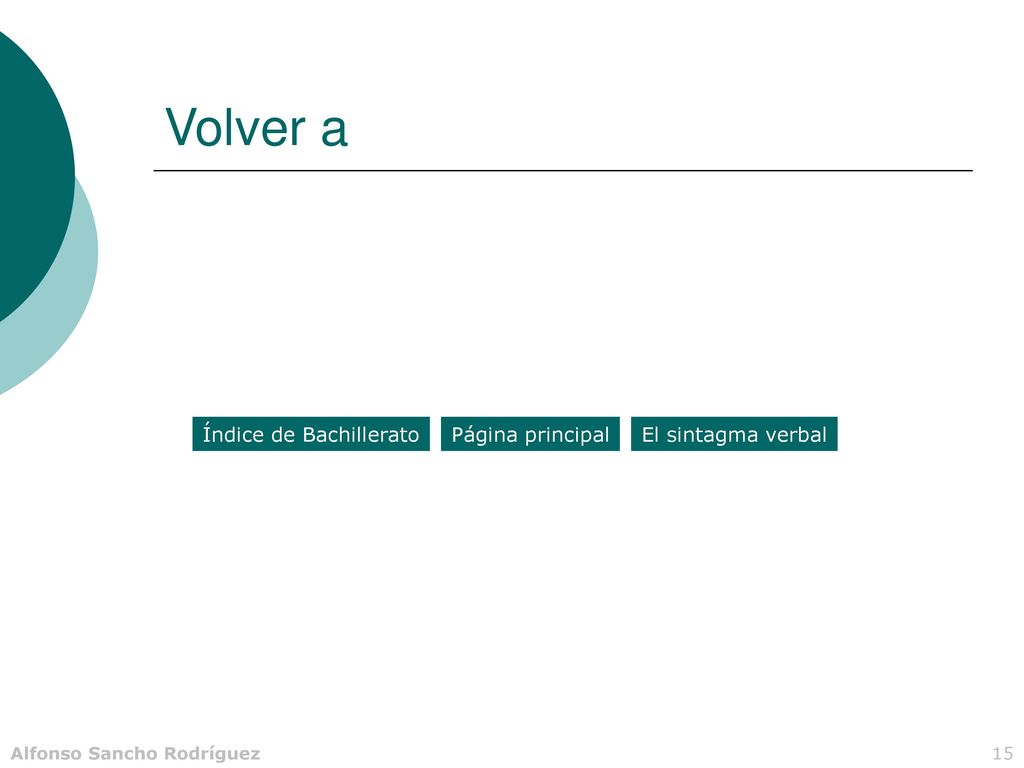 Volver a Índice de Bachillerato Página principal El sintagma verbal