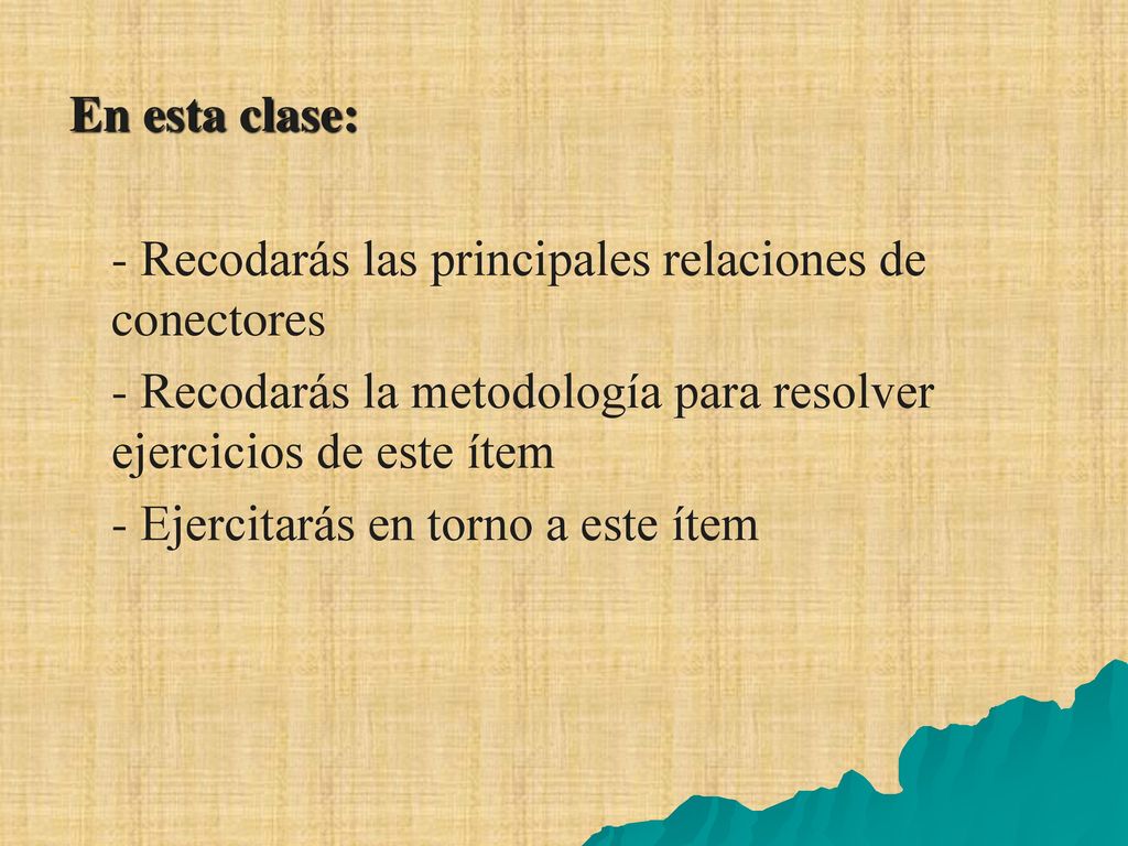 En esta clase: - Recodarás las principales relaciones de conectores. - Recodarás la metodología para resolver ejercicios de este ítem.
