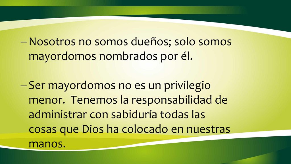 Nosotros no somos dueños; solo somos mayordomos nombrados por él.