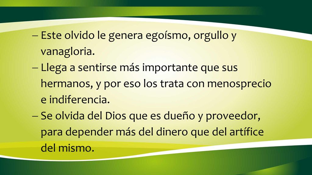 Este olvido le genera egoísmo, orgullo y vanagloria.