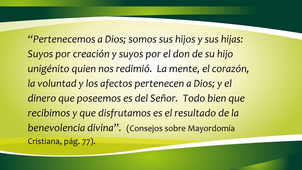 Pertenecemos a Dios; somos sus hijos y sus hijas: Suyos por creación y suyos por el don de su hijo unigénito quien nos redimió.