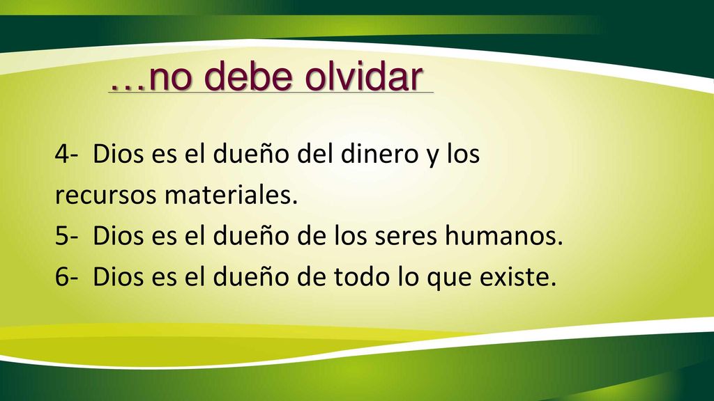 …no debe olvidar 4- Dios es el dueño del dinero y los recursos materiales. 5- Dios es el dueño de los seres humanos.