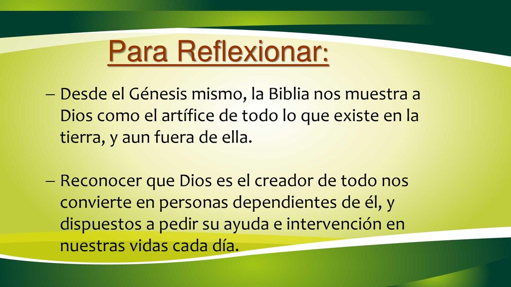 Para Reflexionar: Desde el Génesis mismo, la Biblia nos muestra a Dios como el artífice de todo lo que existe en la tierra, y aun fuera de ella.