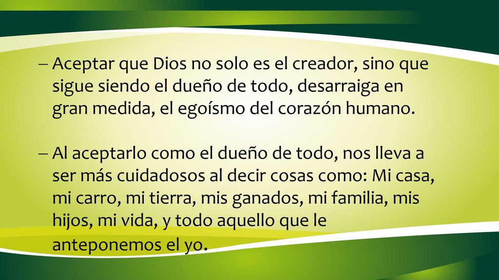Aceptar que Dios no solo es el creador, sino que sigue siendo el dueño de todo, desarraiga en gran medida, el egoísmo del corazón humano.