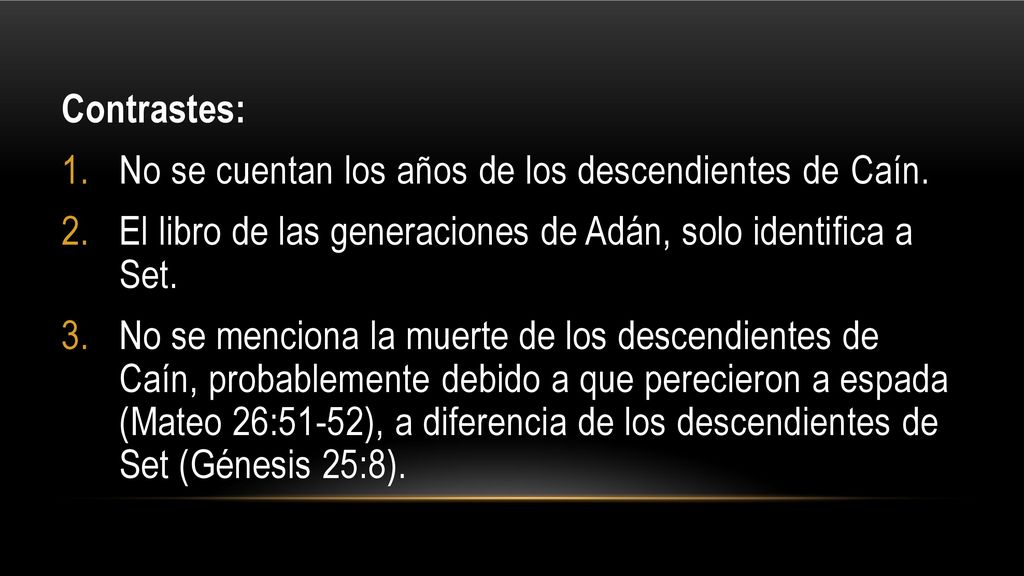 Contrastes: No se cuentan los años de los descendientes de Caín. El libro de las generaciones de Adán, solo identifica a Set.