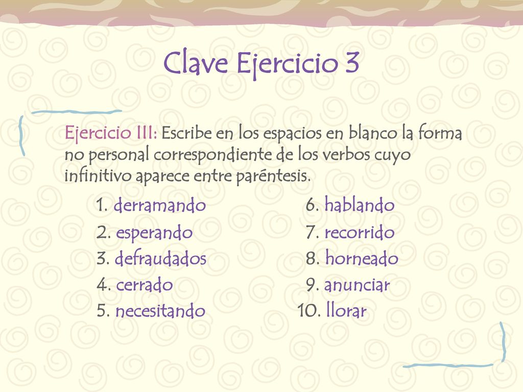 Clave Ejercicio 3 1. derramando 6. hablando 2. esperando 7. recorrido