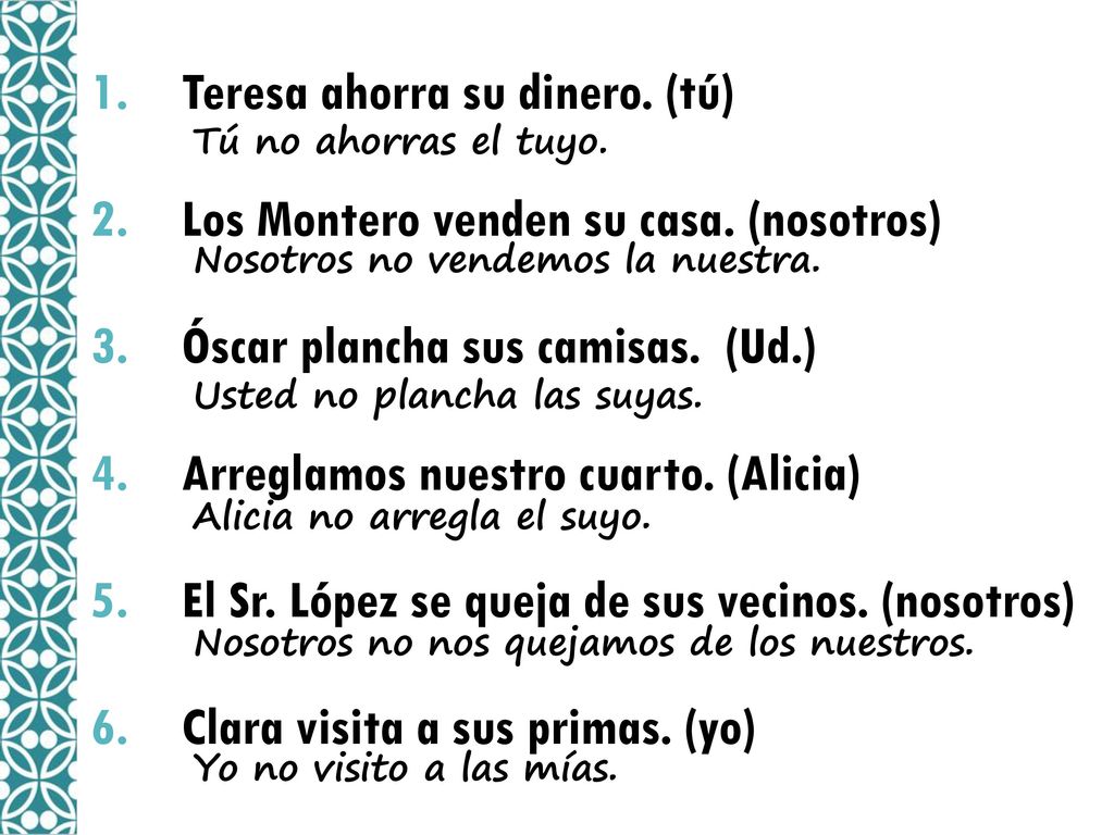 Teresa ahorra su dinero. (tú) Los Montero venden su casa. (nosotros)