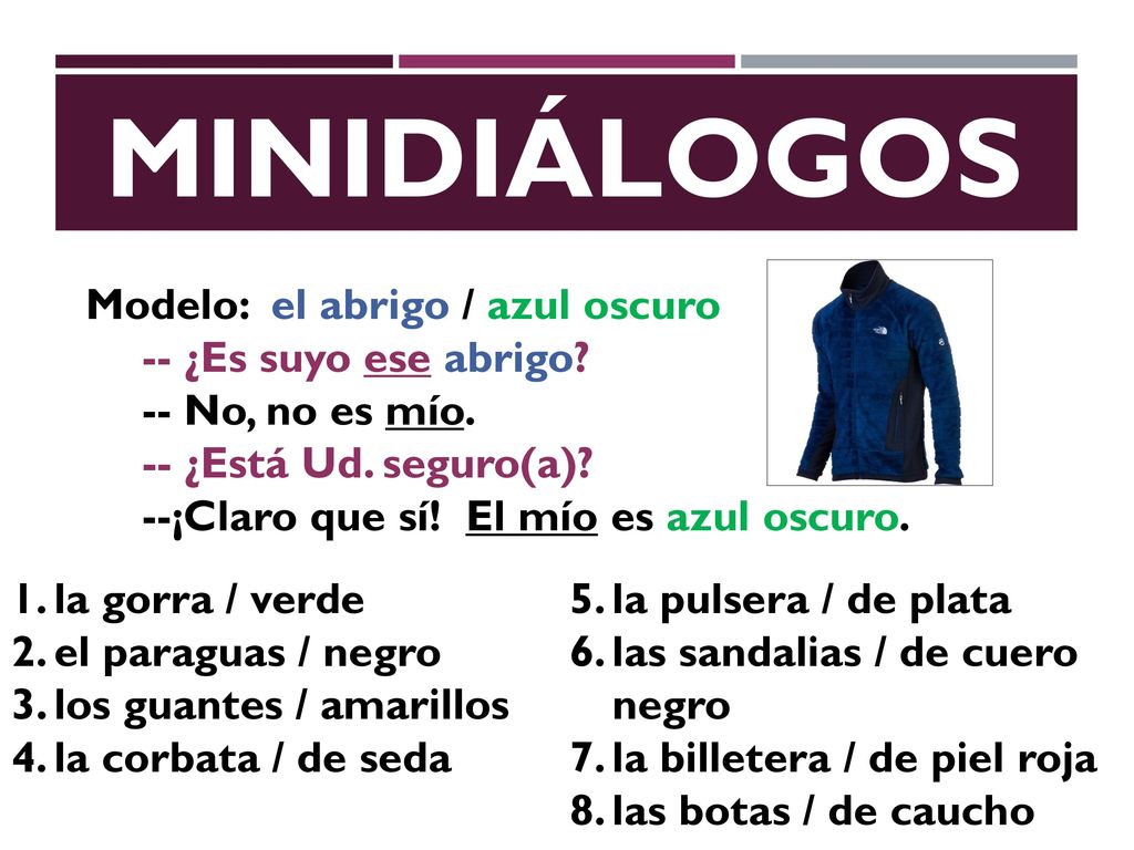 MINIDIÁLOGOS Modelo: el abrigo / azul oscuro -- ¿Es suyo ese abrigo