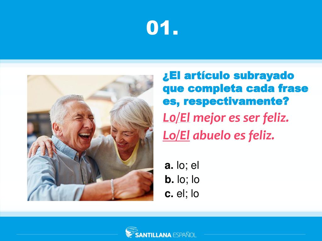 01. L0/El mejor es ser feliz. Lo/El abuelo es feliz.