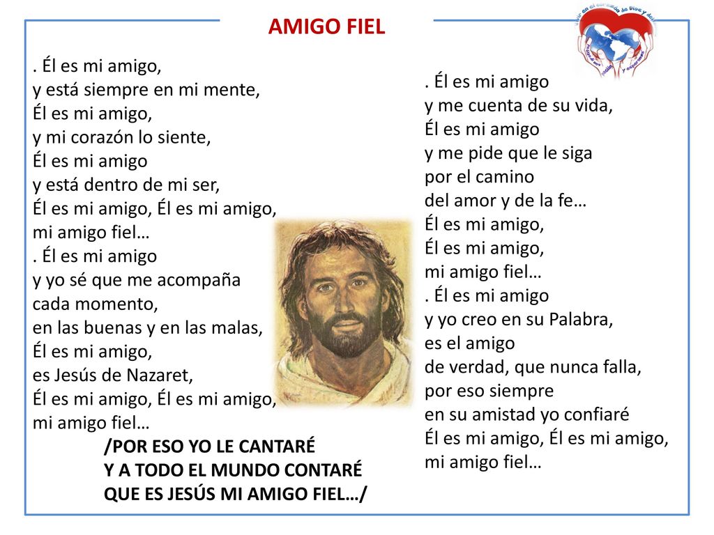 AMIGO FIEL . Él es mi amigo, y está siempre en mi mente,
