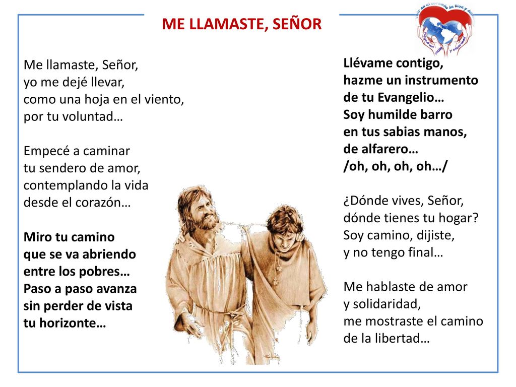 ME LLAMASTE, SEÑOR Me llamaste, Señor, yo me dejé llevar,