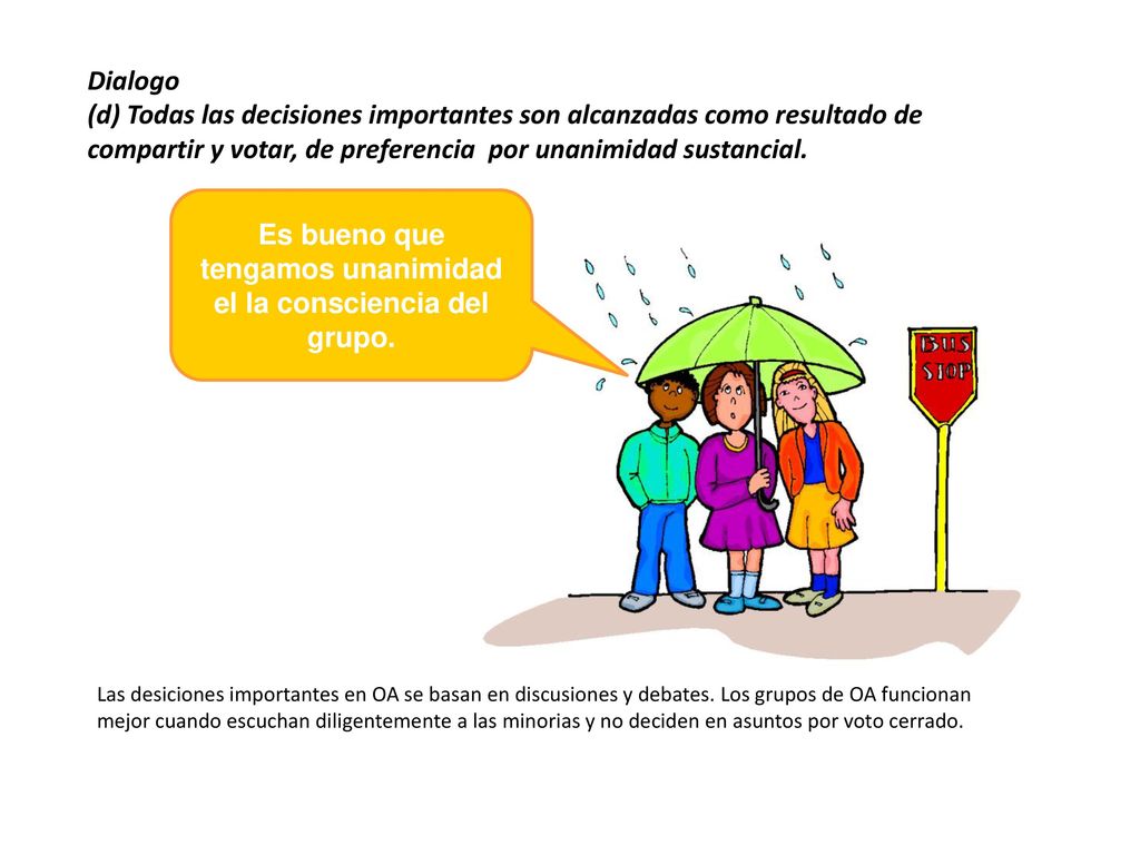Es bueno que tengamos unanimidad el la consciencia del grupo.