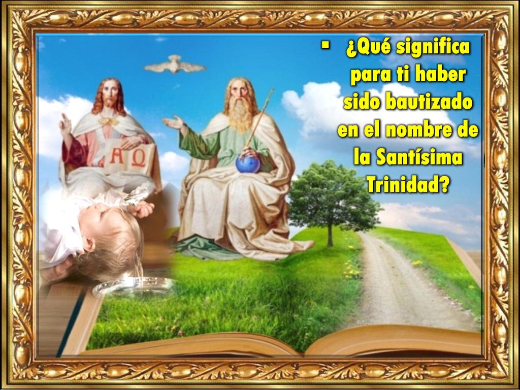 ¿Qué significa para ti haber sido bautizado en el nombre de la Santísima Trinidad