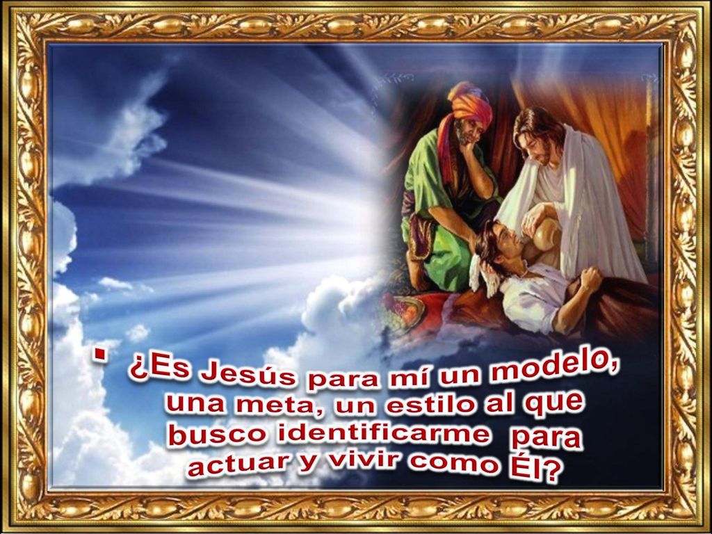 ¿Es Jesús para mí un modelo, una meta, un estilo al que busco identificarme para actuar y vivir como Él