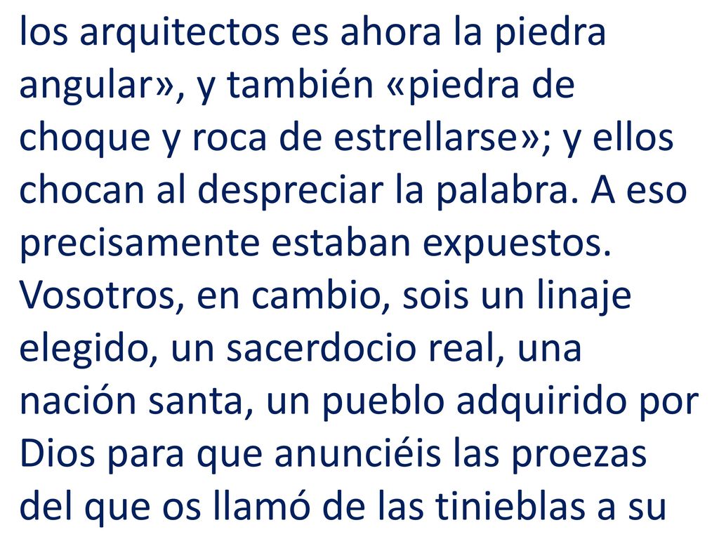 los arquitectos es ahora la piedra angular», y también «piedra de choque y roca de estrellarse»; y ellos chocan al despreciar la palabra.