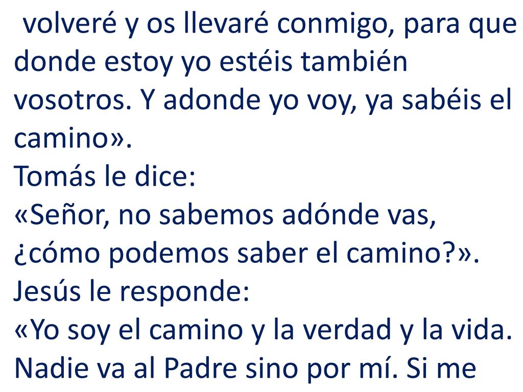 volveré y os llevaré conmigo, para que donde estoy yo estéis también vosotros.