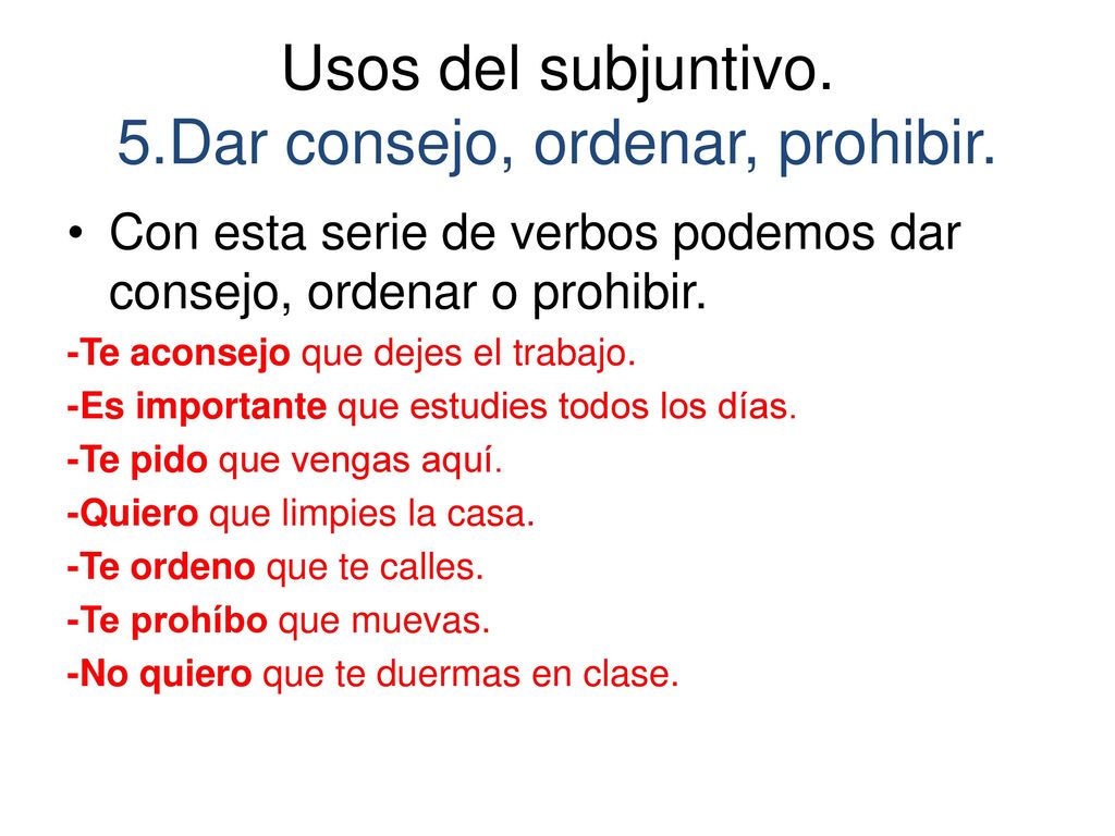 Usos del subjuntivo. 5.Dar consejo, ordenar, prohibir.