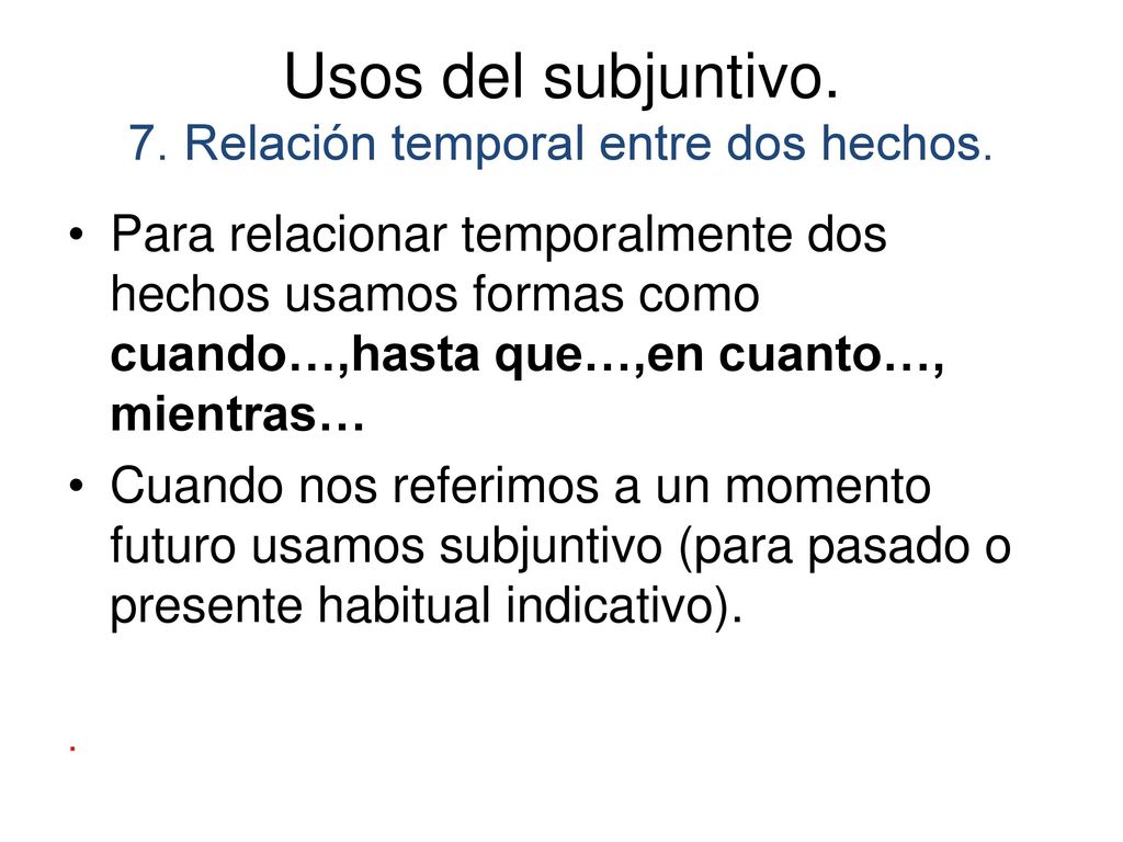 Usos del subjuntivo. 7. Relación temporal entre dos hechos.