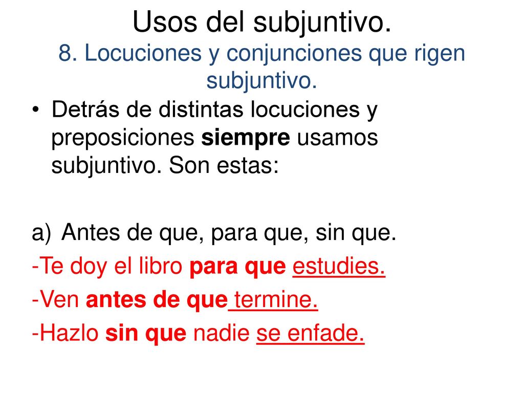 Usos del subjuntivo. 8. Locuciones y conjunciones que rigen subjuntivo.