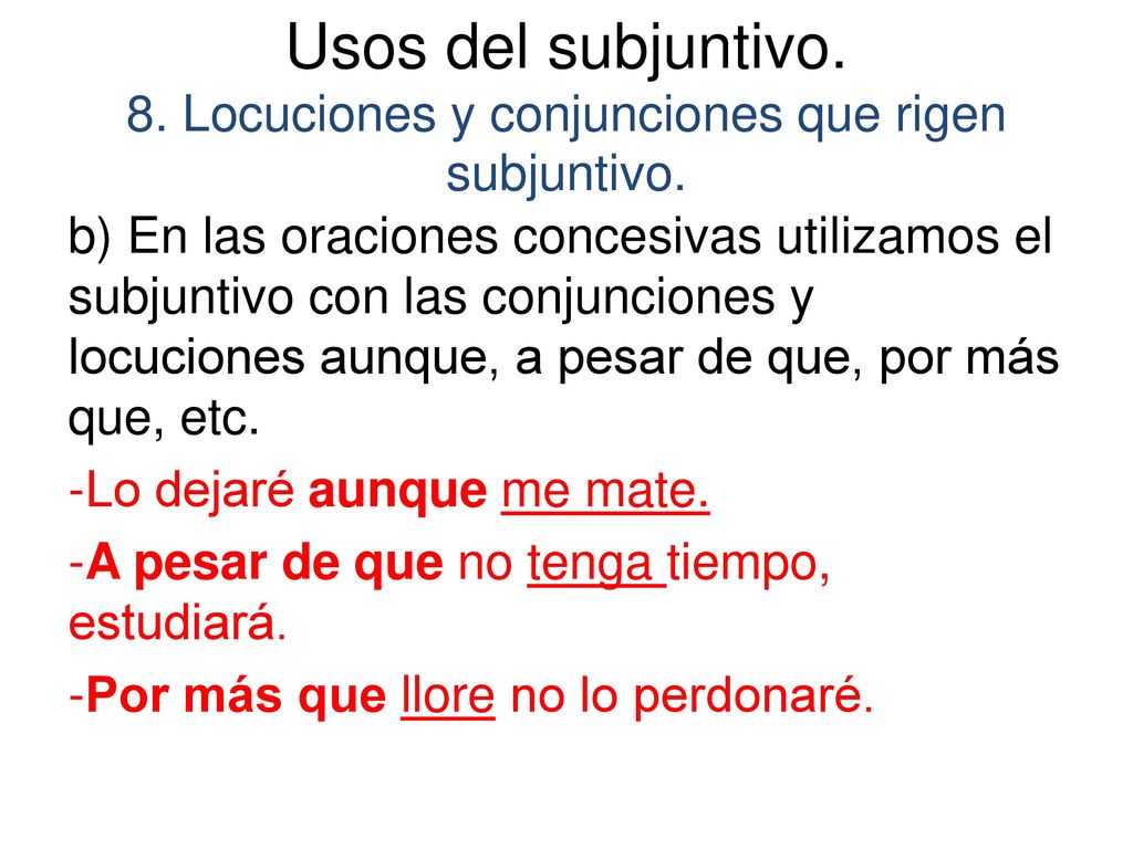 Usos del subjuntivo. 8. Locuciones y conjunciones que rigen subjuntivo.