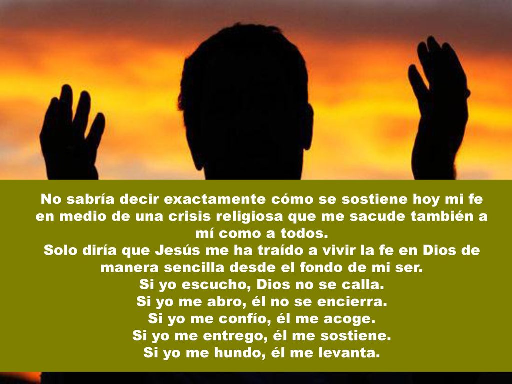Si yo escucho, Dios no se calla. Si yo me abro, él no se encierra.