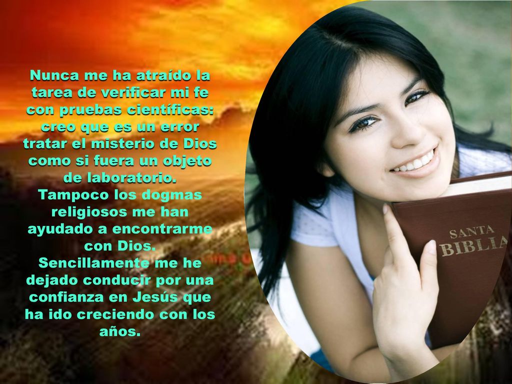 Tampoco los dogmas religiosos me han ayudado a encontrarme con Dios.