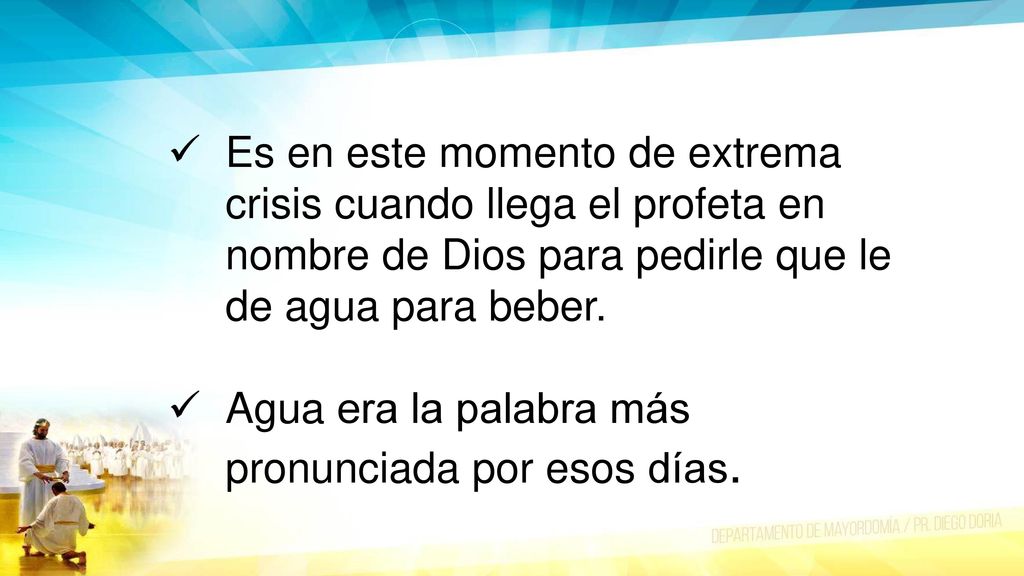 Es en este momento de extrema crisis cuando llega el profeta en nombre de Dios para pedirle que le de agua para beber.
