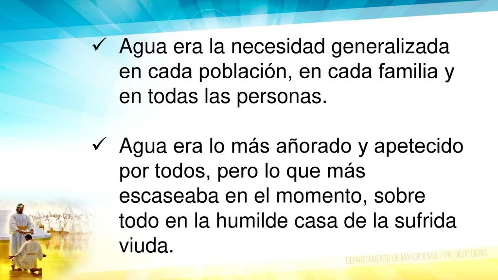 Agua era la necesidad generalizada en cada población, en cada familia y en todas las personas.